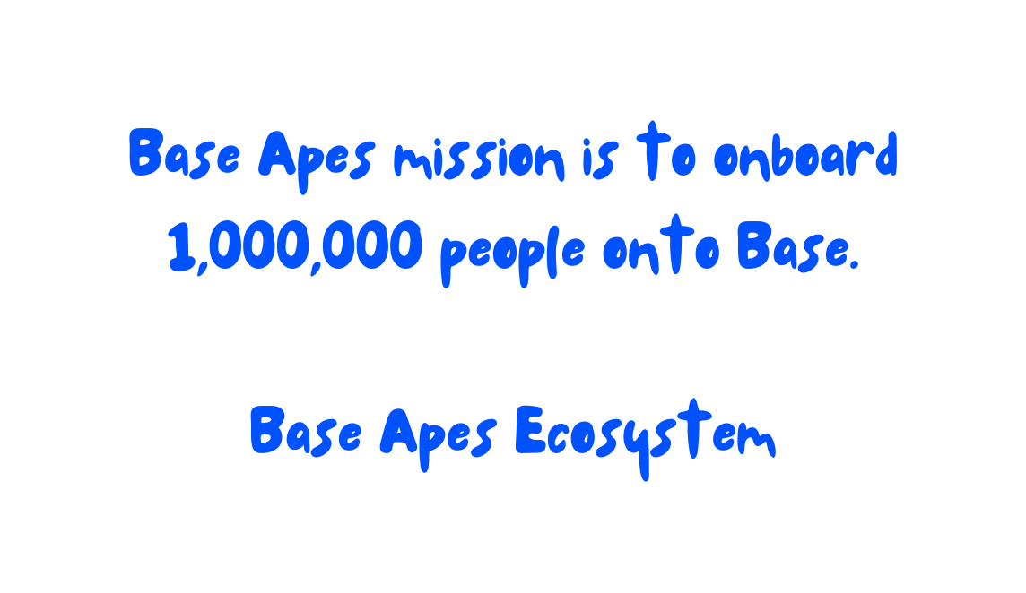 Base Apes mission is to onboard 1 000 000 people onto Base Base Apes Ecosystem